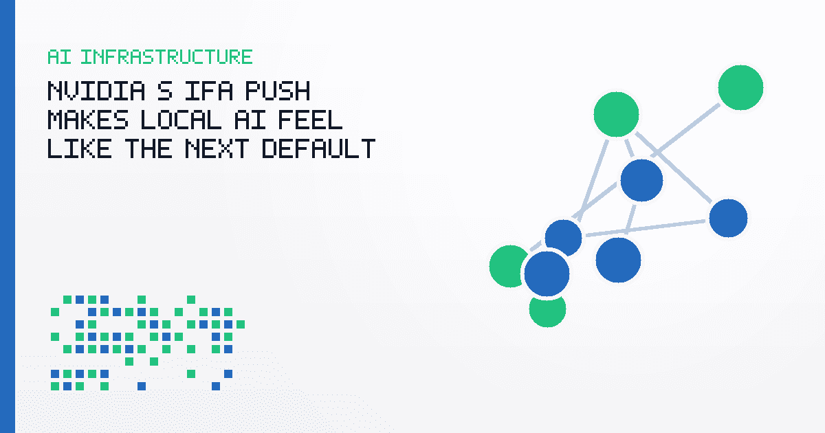 NVIDIA's IFA Push Makes Local AI Feel Like the Next Default