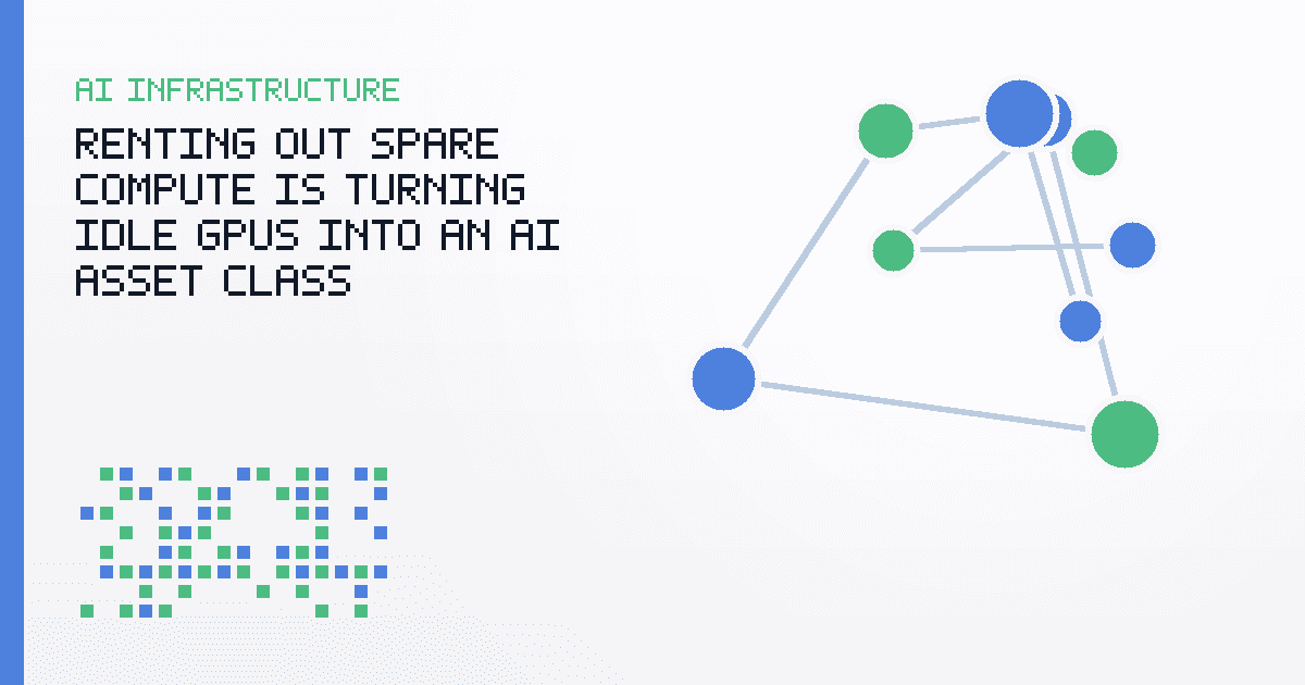 Renting Out Spare Compute Is Turning Idle GPUs Into an AI Asset Class
