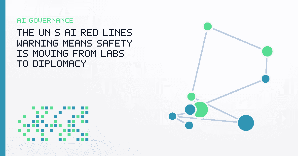 The UN's AI Red Lines Warning Means Safety Is Moving From Labs to Diplomacy